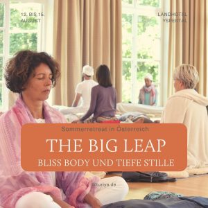 NOCH WENIGE PLÄTZE FREI The Big Leap – Bliss Body und tiefe Stille 12. bis 15. August 2021...